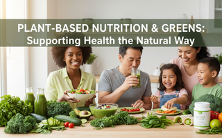 Plant-Based Nutrition & Greens: Supporting Health the Natural Way